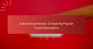 Cultural Experiences: Comparing Popular Travel Destinations