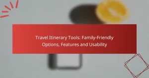 Travel Itinerary Tools: Family-Friendly Options, Features and Usability