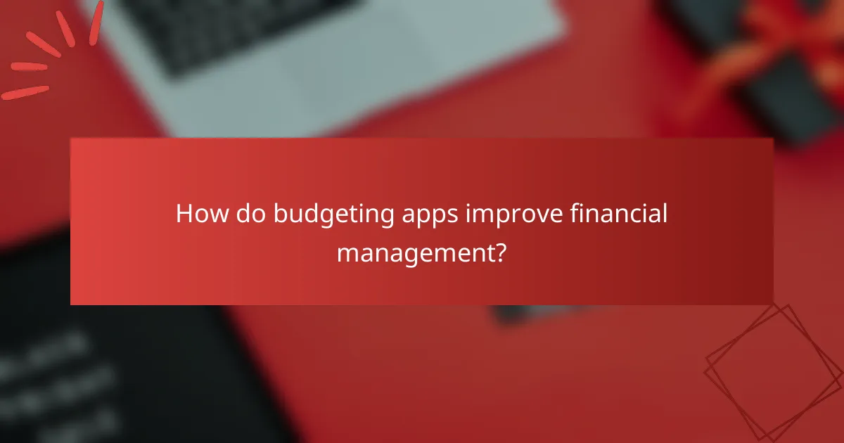 How do budgeting apps improve financial management?