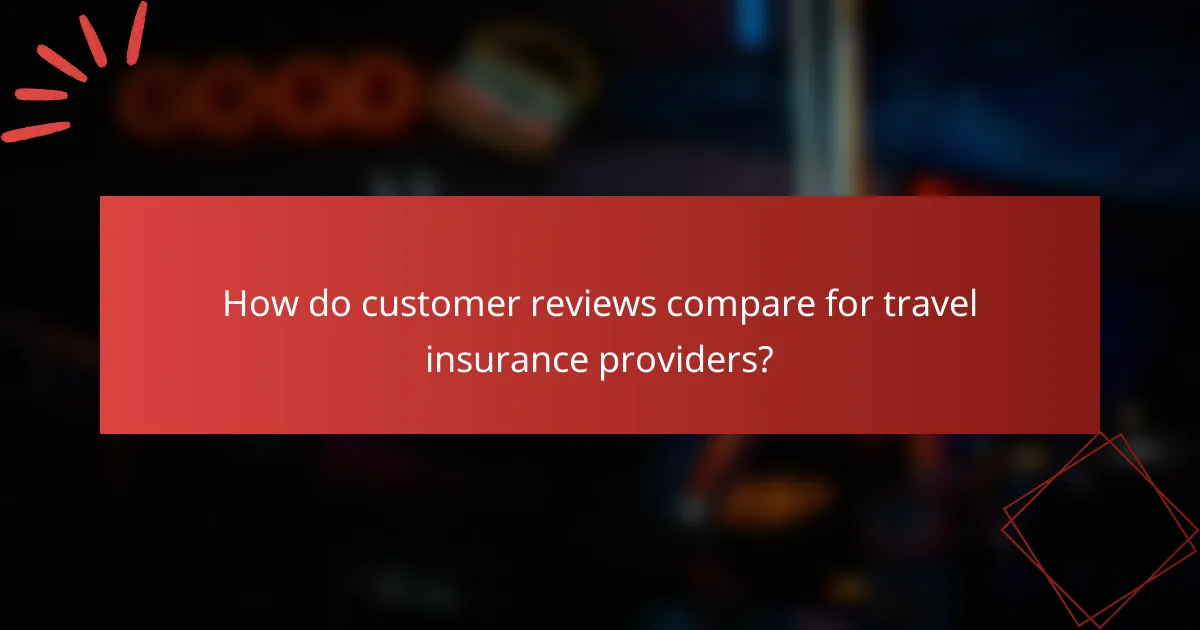 How do customer reviews compare for travel insurance providers?