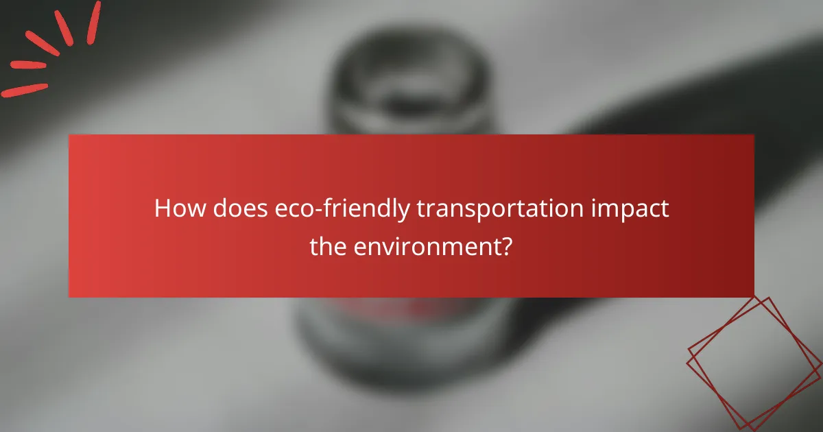 How does eco-friendly transportation impact the environment?