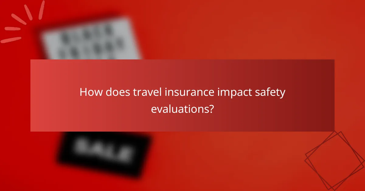 How does travel insurance impact safety evaluations?