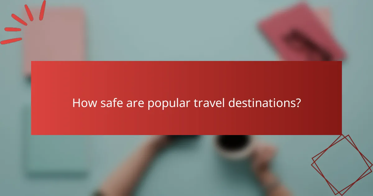 How safe are popular travel destinations?