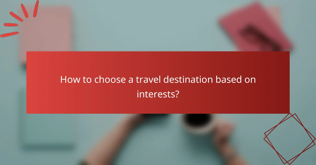 How to choose a travel destination based on interests?