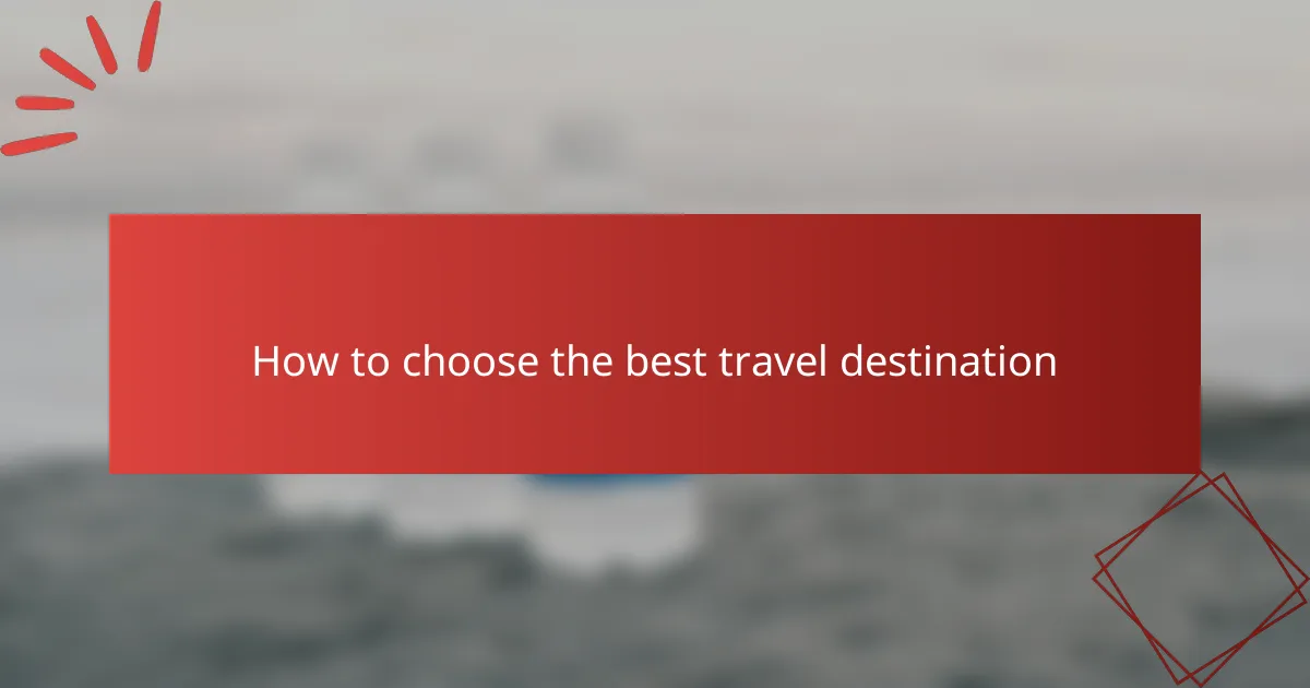 How to choose the best travel destination