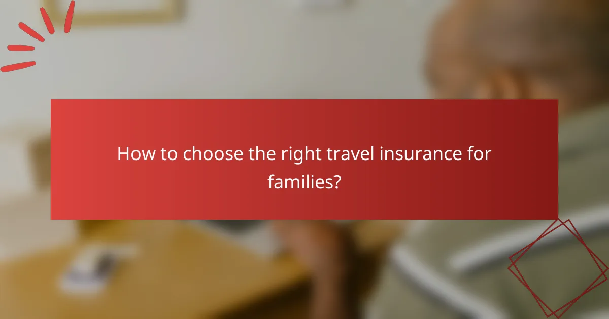 How to choose the right travel insurance for families?