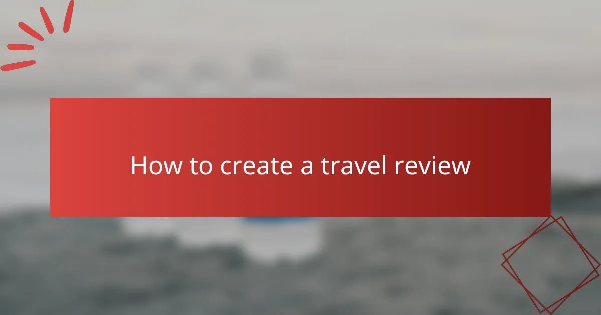 How to create a travel review