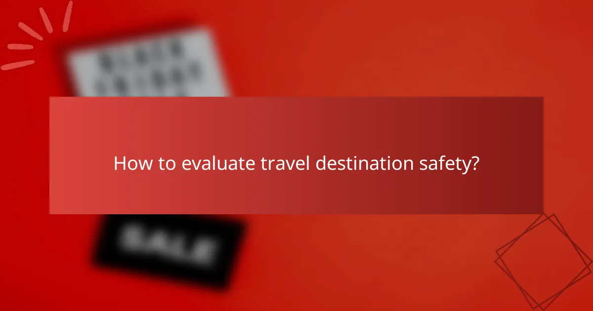 How to evaluate travel destination safety?