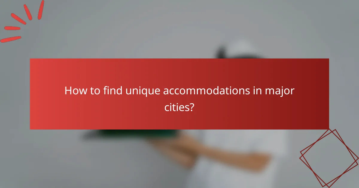 How to find unique accommodations in major cities?
