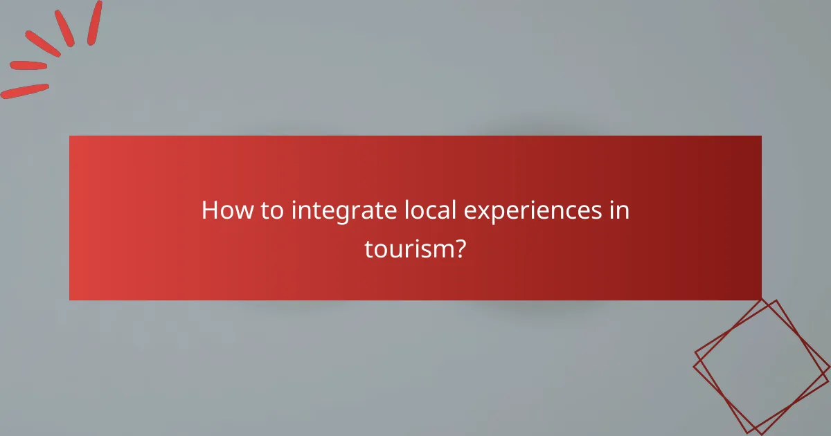 How to integrate local experiences in tourism?