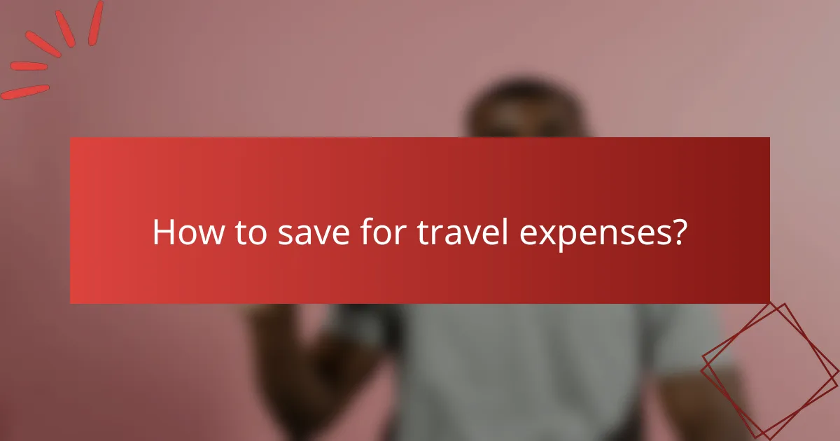 How to save for travel expenses?