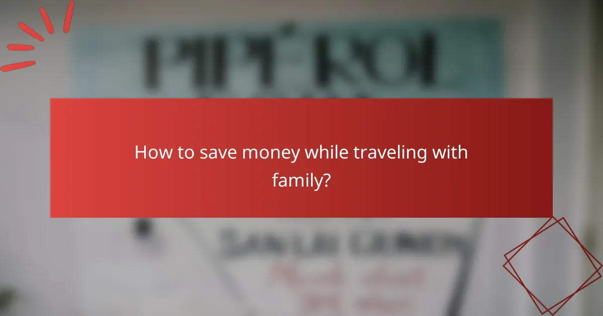 How to save money while traveling with family?