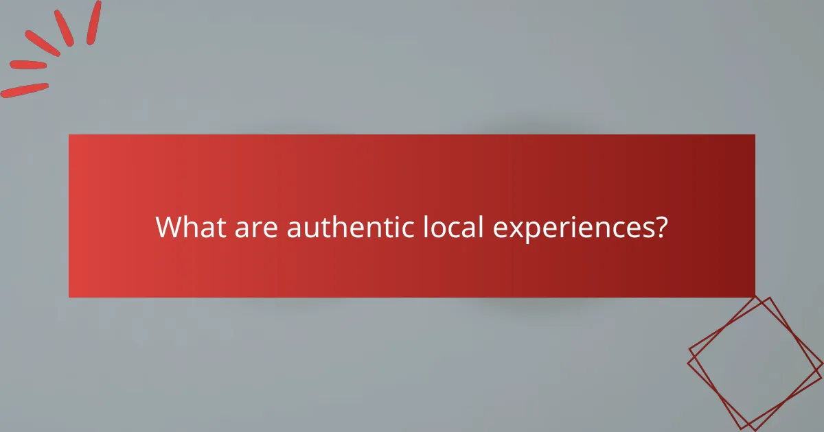 What are authentic local experiences?