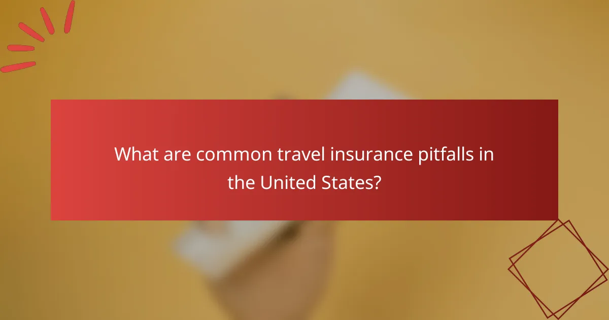What are common travel insurance pitfalls in the United States?
