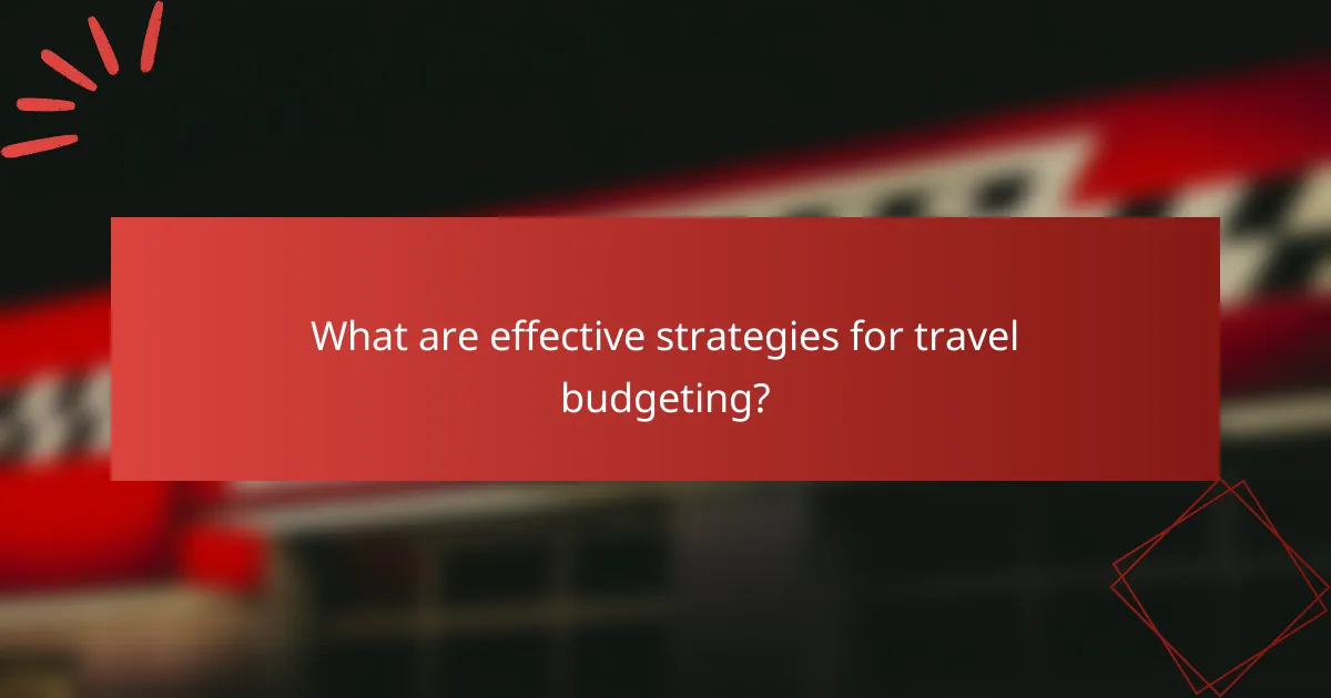 What are effective strategies for travel budgeting?
