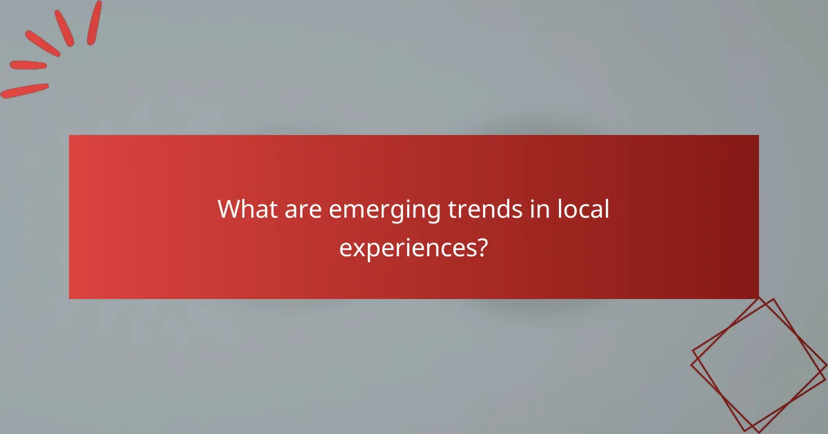 What are emerging trends in local experiences?