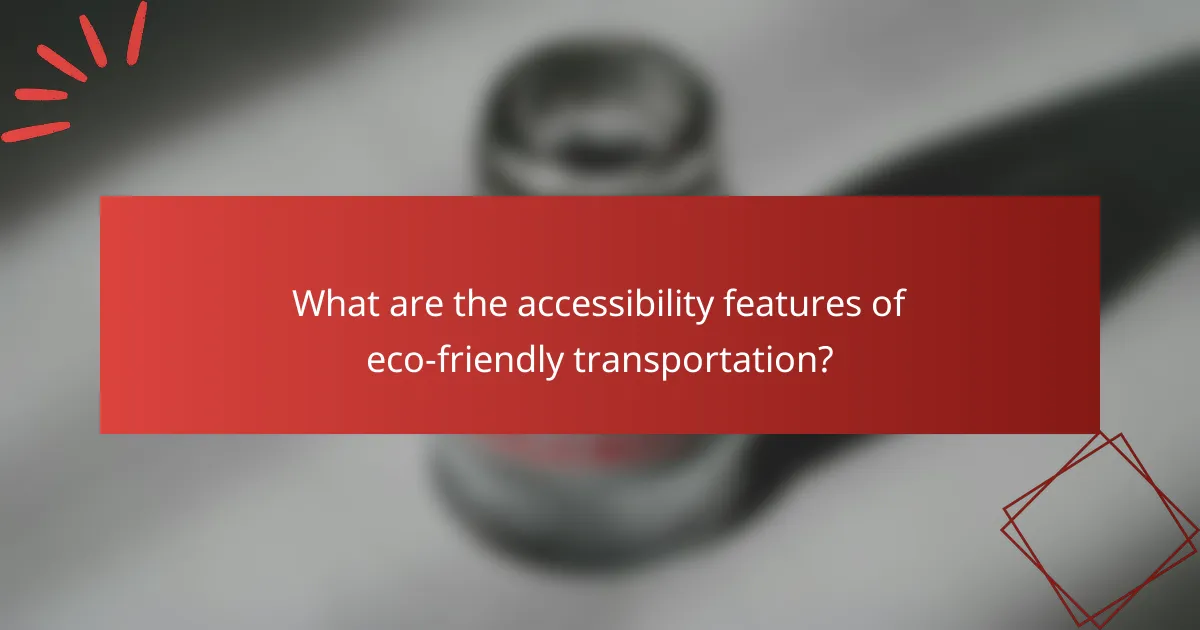 What are the accessibility features of eco-friendly transportation?