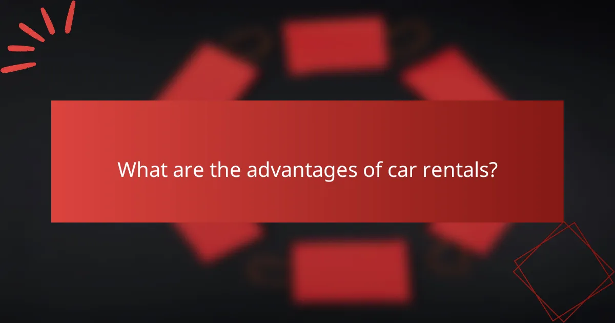 What are the advantages of car rentals?