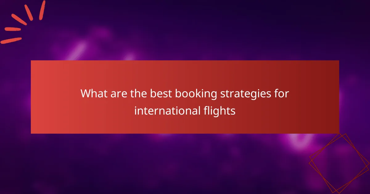What are the best booking strategies for international flights