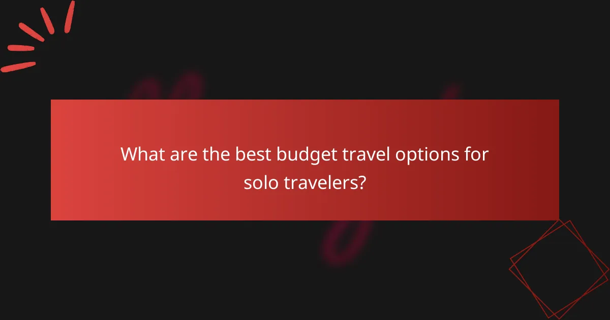 What are the best budget travel options for solo travelers?
