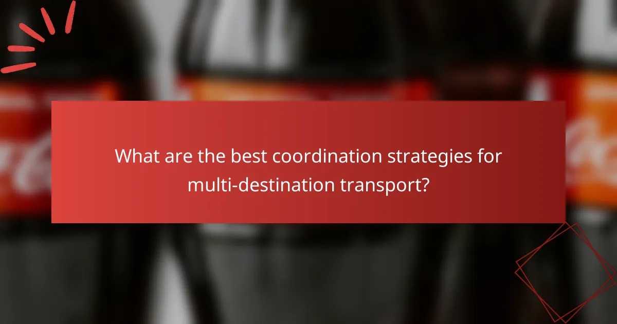 What are the best coordination strategies for multi-destination transport?