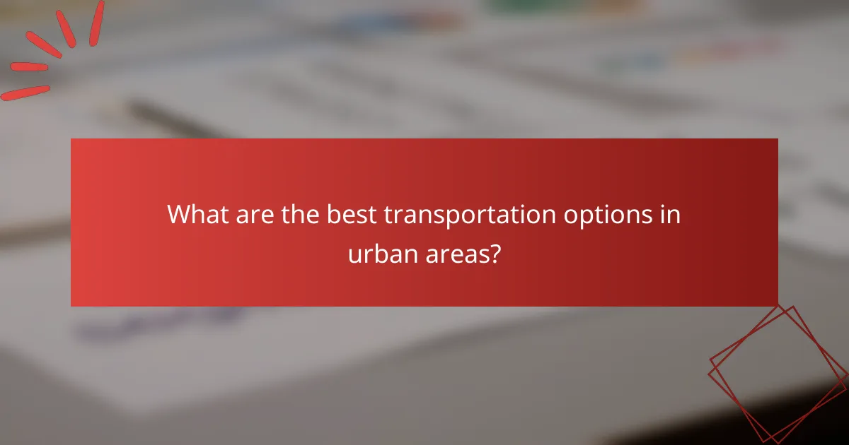 What are the best transportation options in urban areas?
