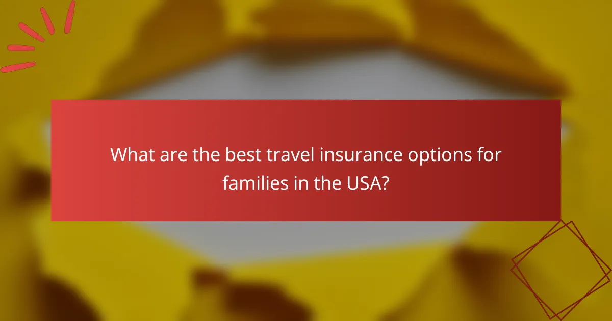 What are the best travel insurance options for families in the USA?