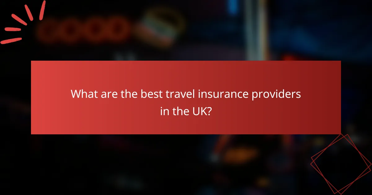 What are the best travel insurance providers in the UK?