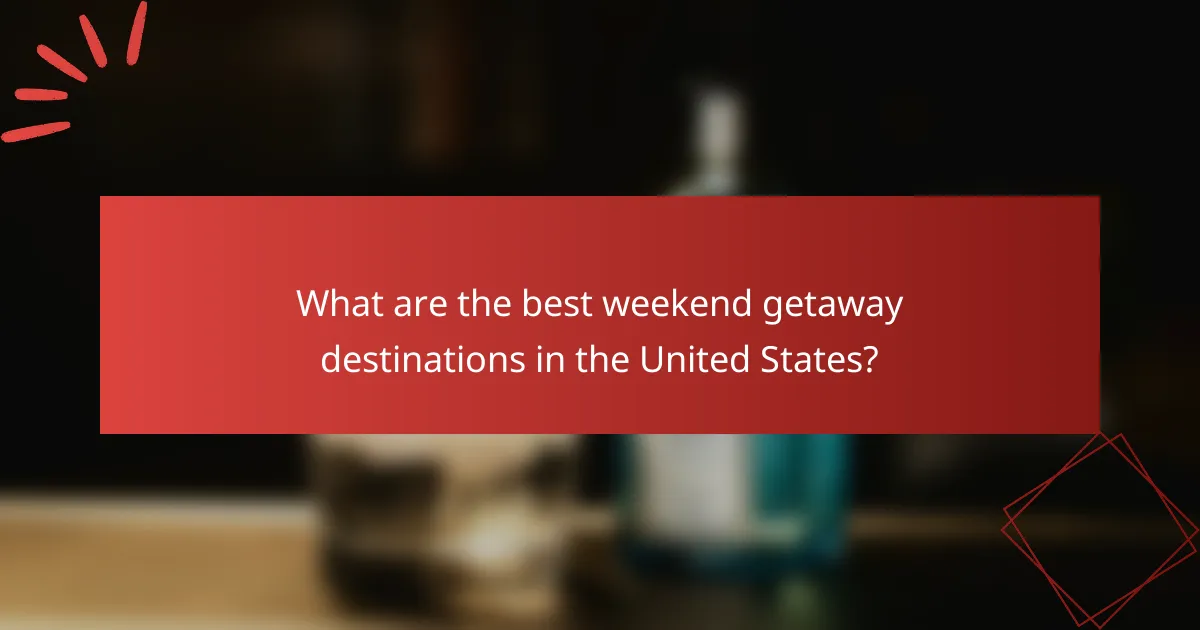 What are the best weekend getaway destinations in the United States?
