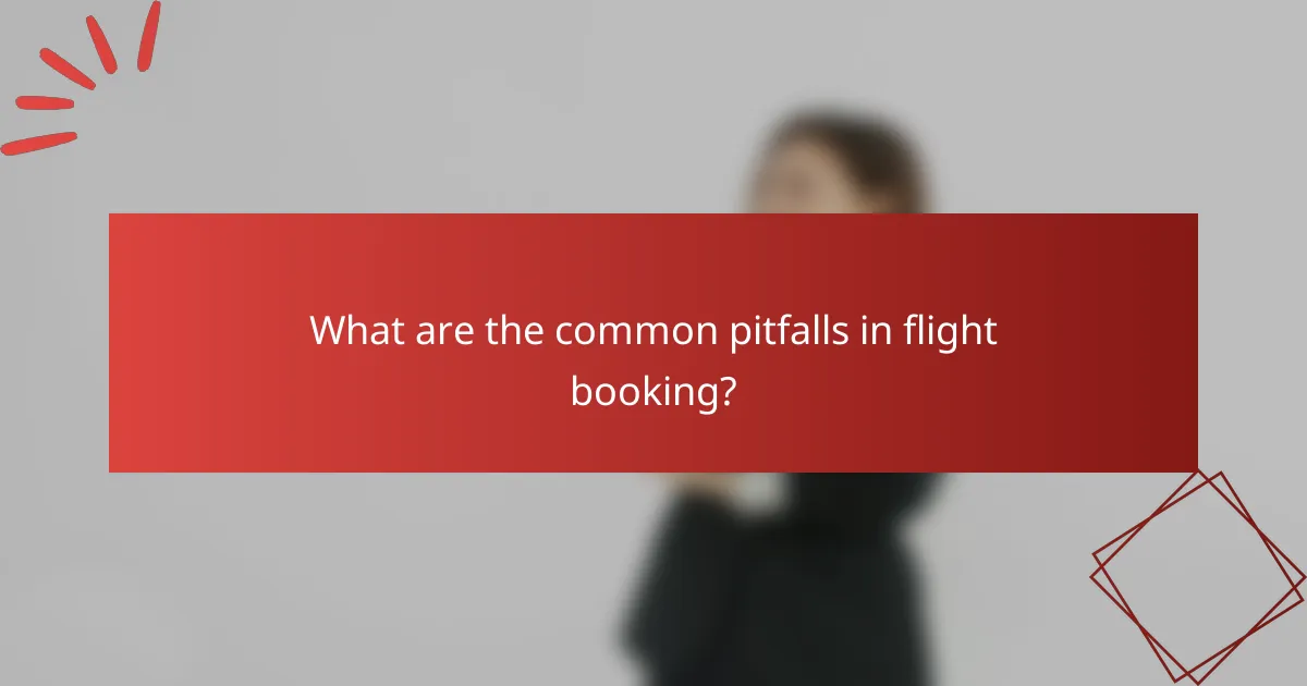 What are the common pitfalls in flight booking?