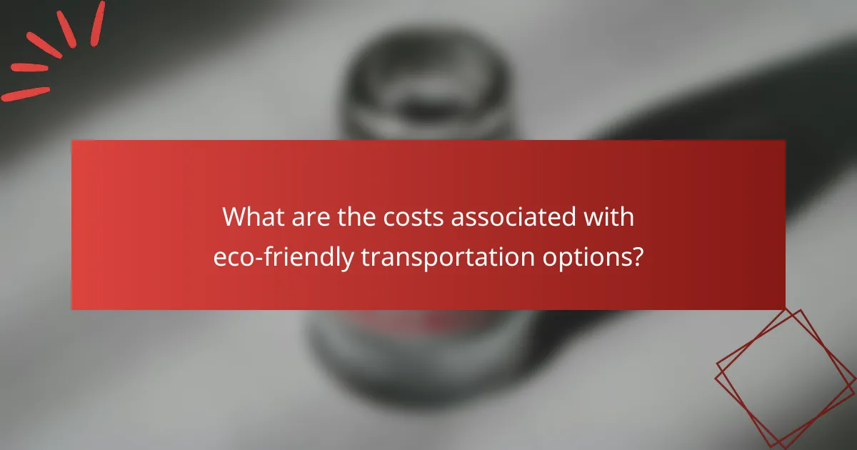 What are the costs associated with eco-friendly transportation options?