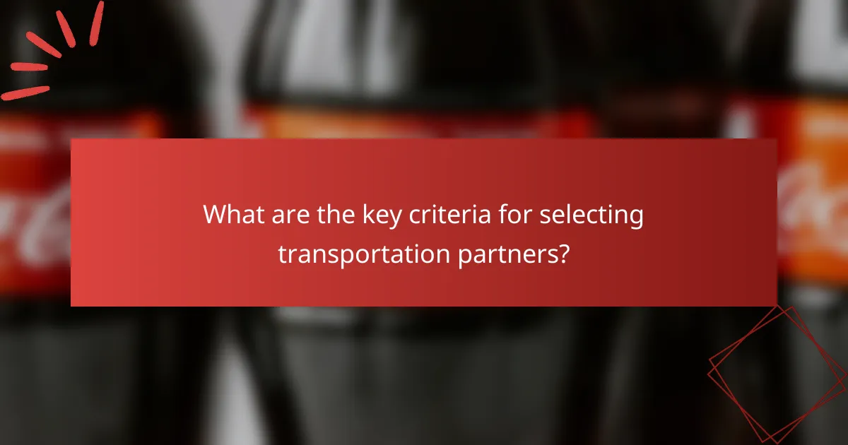 What are the key criteria for selecting transportation partners?