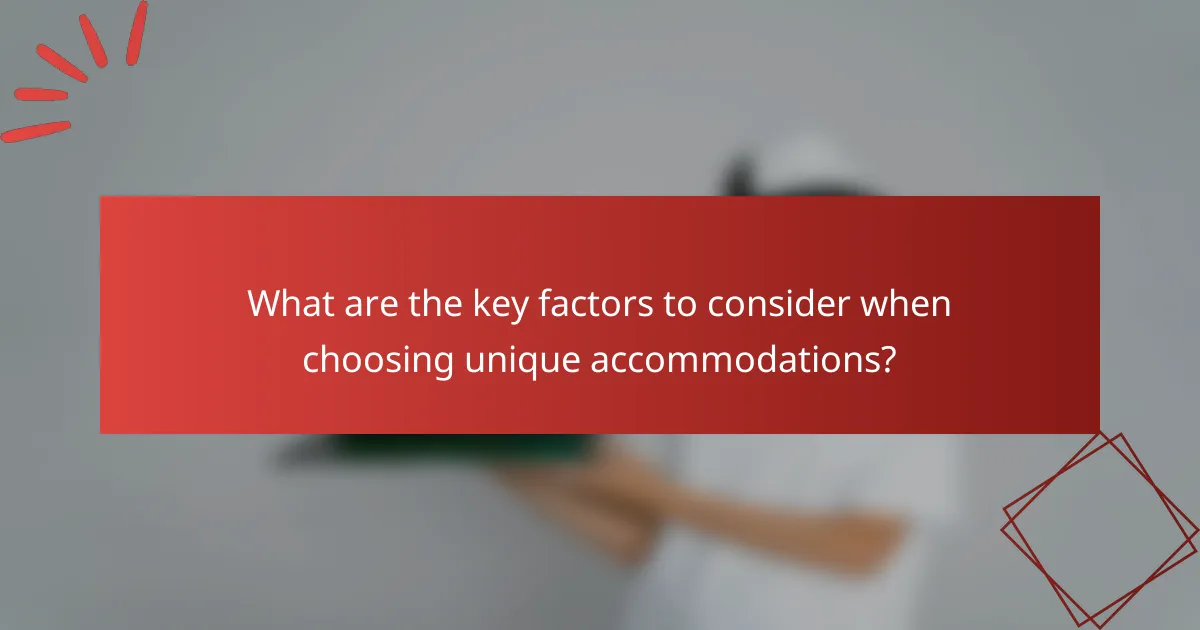 What are the key factors to consider when choosing unique accommodations?