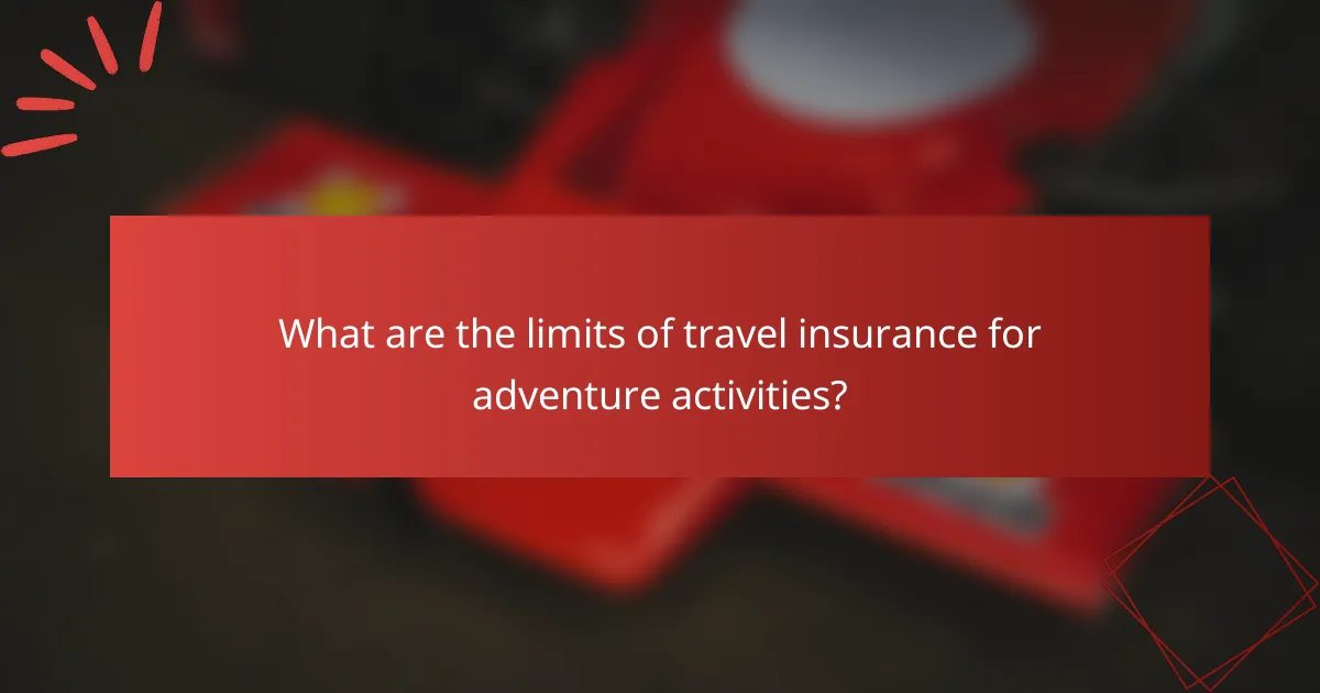 What are the limits of travel insurance for adventure activities?