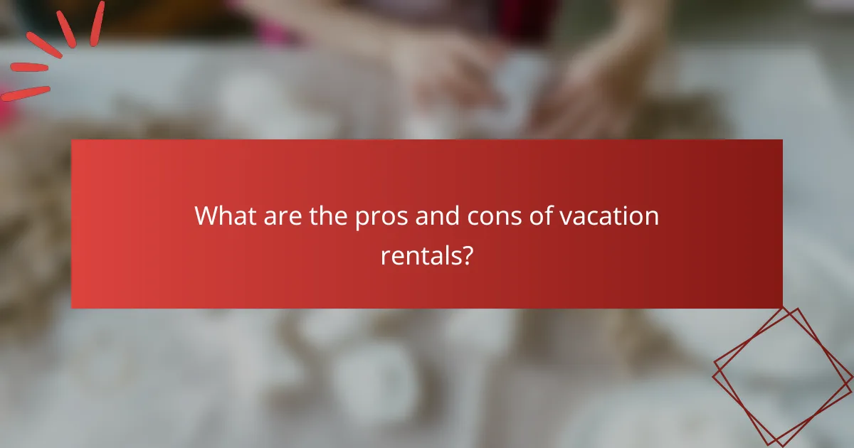What are the pros and cons of vacation rentals?
