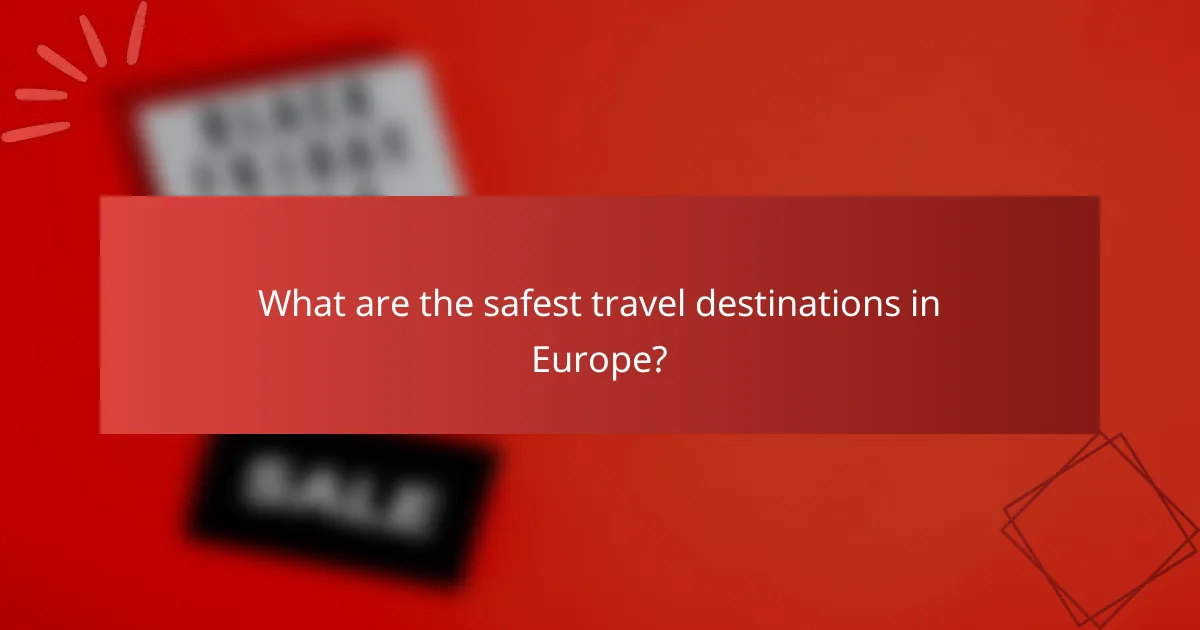 What are the safest travel destinations in Europe?