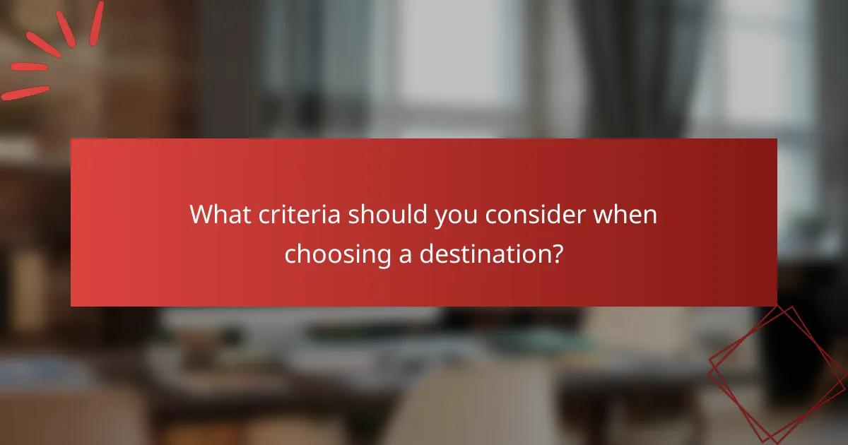 What criteria should you consider when choosing a destination?