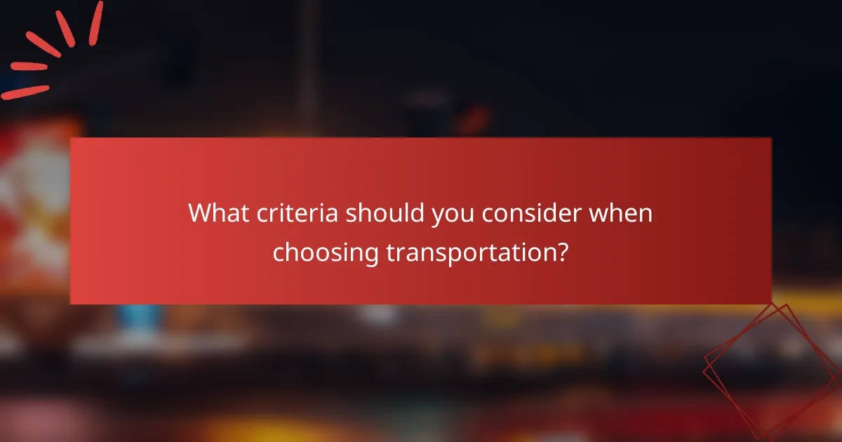 What criteria should you consider when choosing transportation?