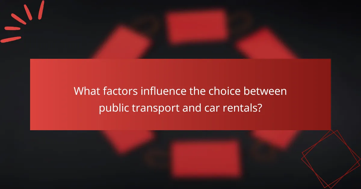 What factors influence the choice between public transport and car rentals?