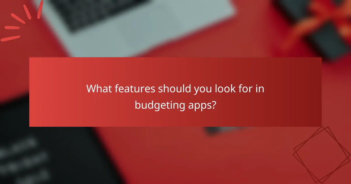What features should you look for in budgeting apps?