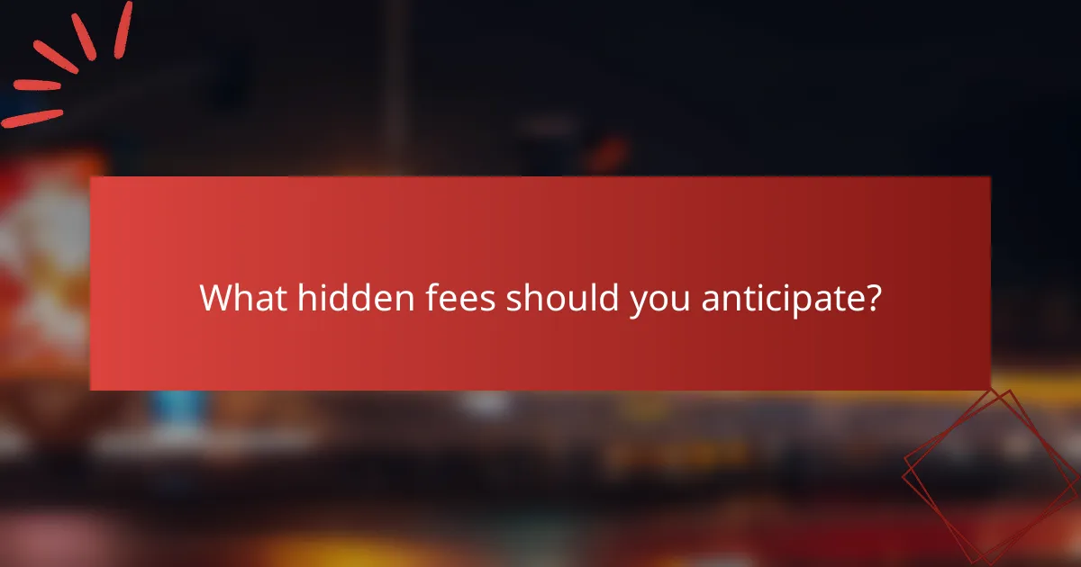 What hidden fees should you anticipate?