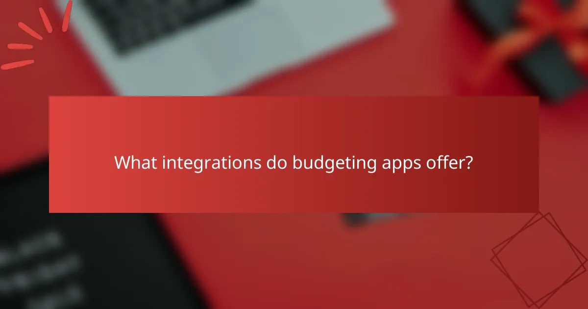 What integrations do budgeting apps offer?