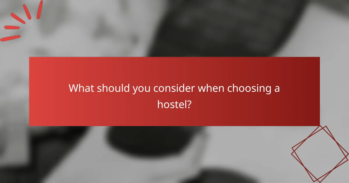 What should you consider when choosing a hostel?