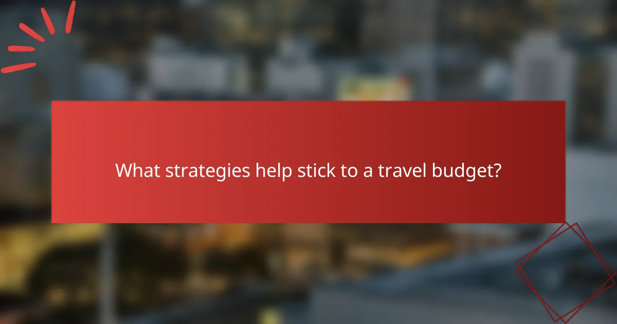 What strategies help stick to a travel budget?