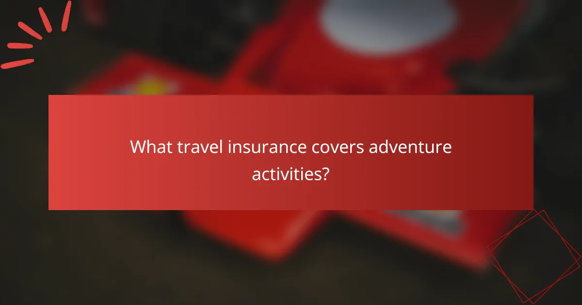 What travel insurance covers adventure activities?