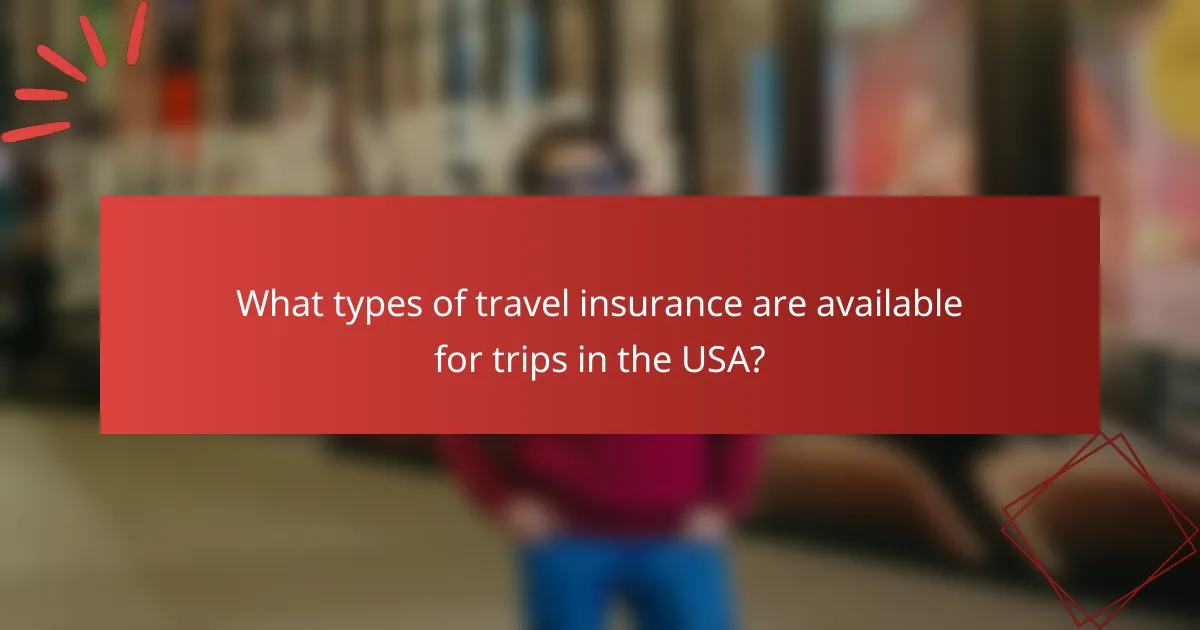What types of travel insurance are available for trips in the USA?